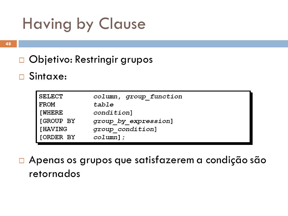 Having by Clause Objetivo: Restringir grupos Sintaxe: