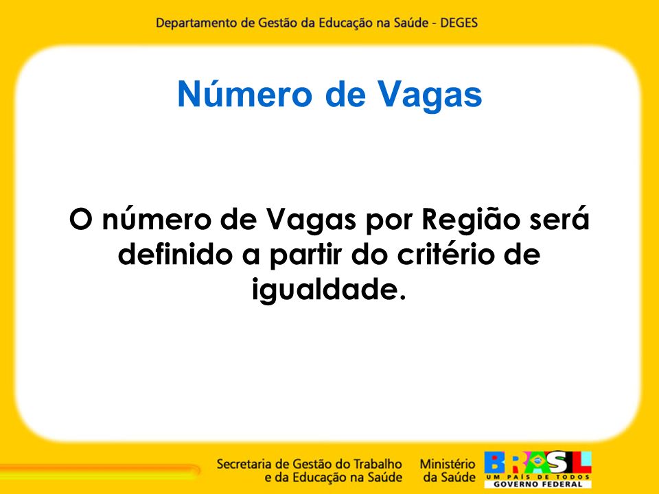 Número de Vagas O número de Vagas por Região será definido a partir do critério de igualdade.