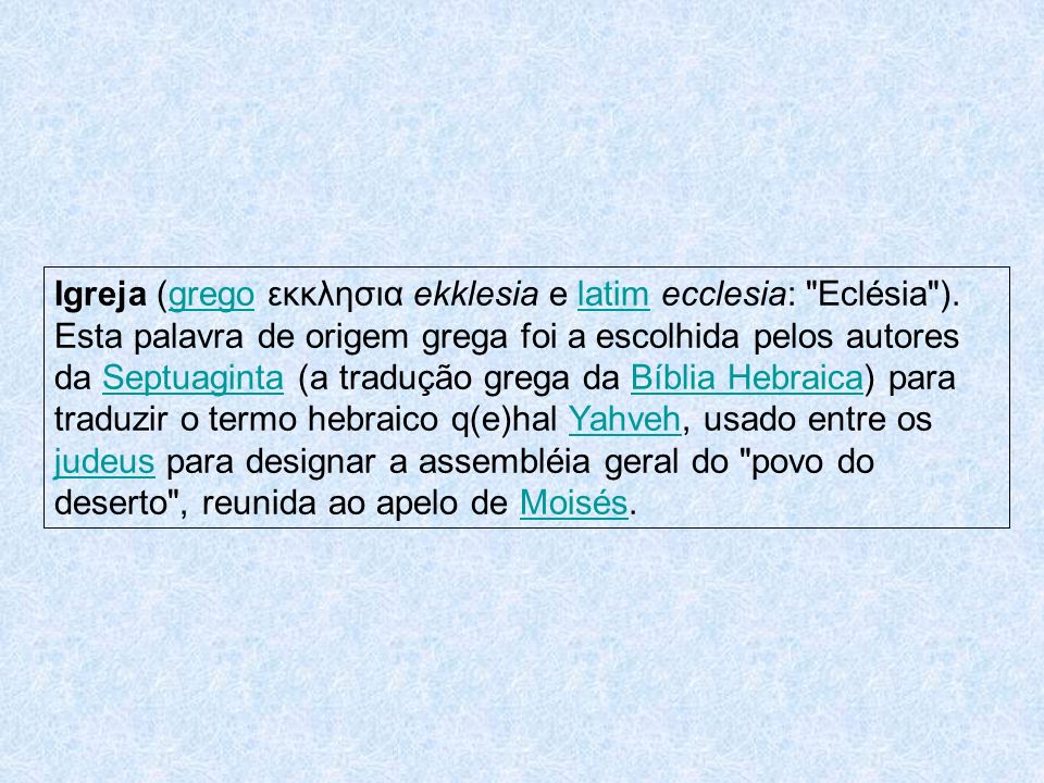 Igreja (grego εκκλησια ekklesia e latim ecclesia: Eclésia )