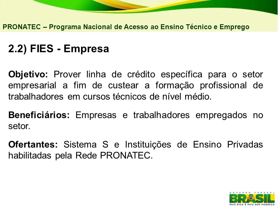 04/03/11 PRONATEC – Programa Nacional de Acesso ao Ensino Técnico e Emprego. 2.2) FIES - Empresa.