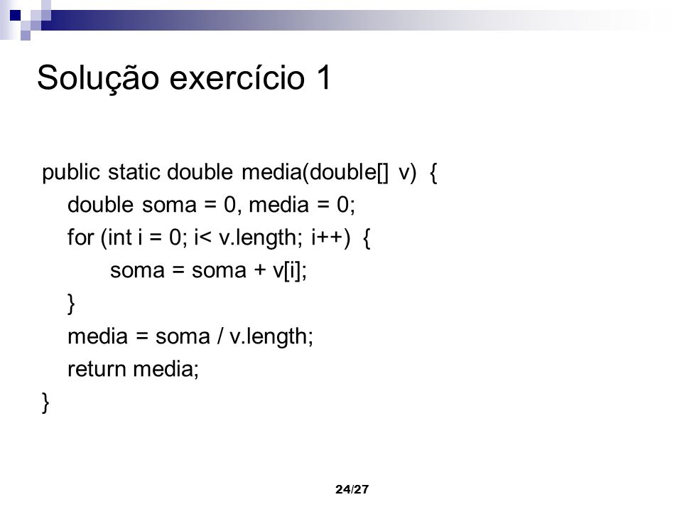 Solução exercício 1 public static double media(double[] v) {