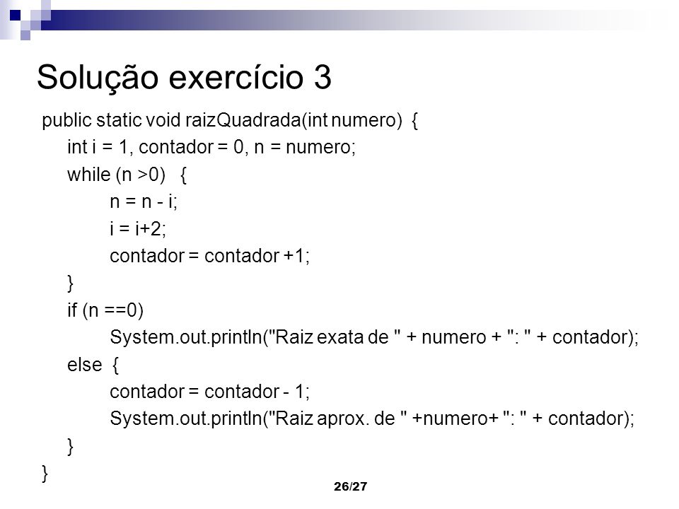 Solução exercício 3 public static void raizQuadrada(int numero) {