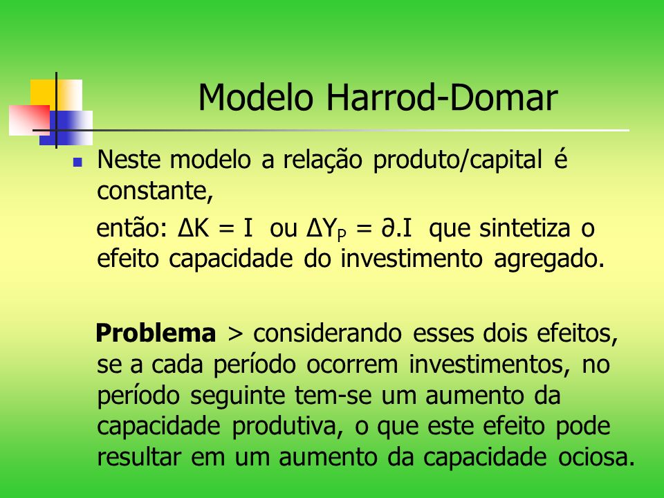 Modelo Harrod-Domar Neste modelo a relação produto/capital é constante,