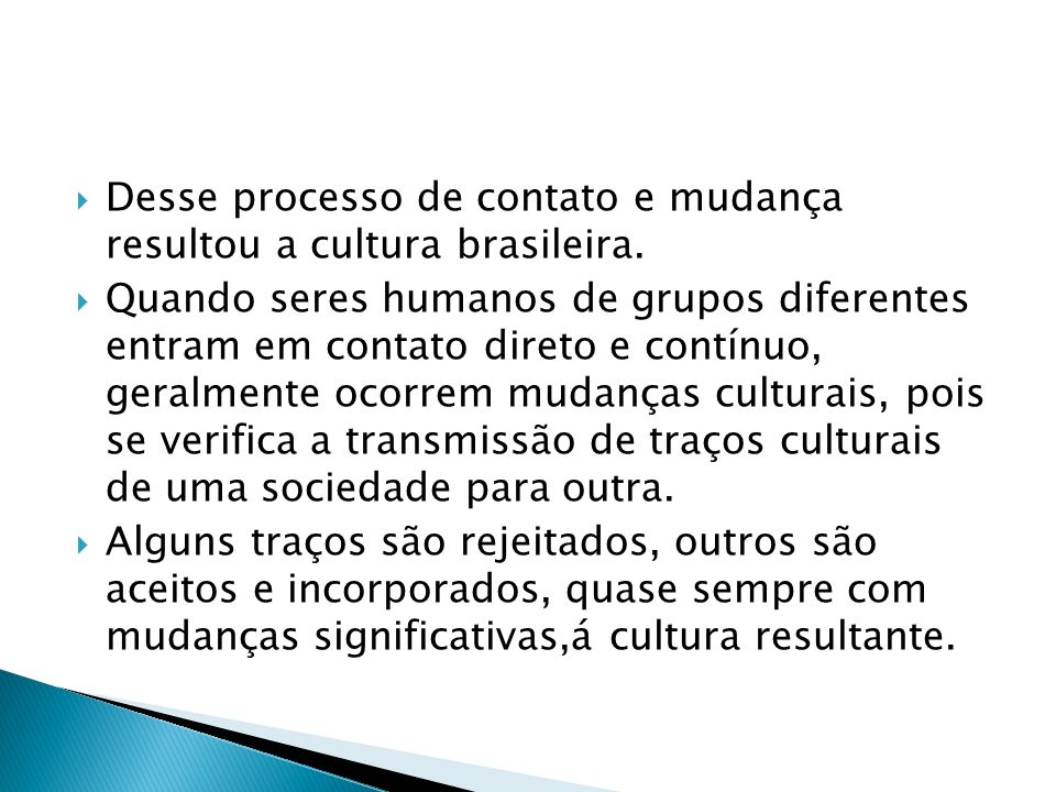 Desse processo de contato e mudança resultou a cultura brasileira.