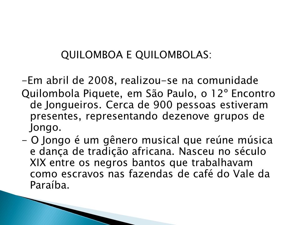 QUILOMBOA E QUILOMBOLAS: -Em abril de 2008, realizou-se na comunidade Quilombola Piquete, em São Paulo, o 12º Encontro de Jongueiros.