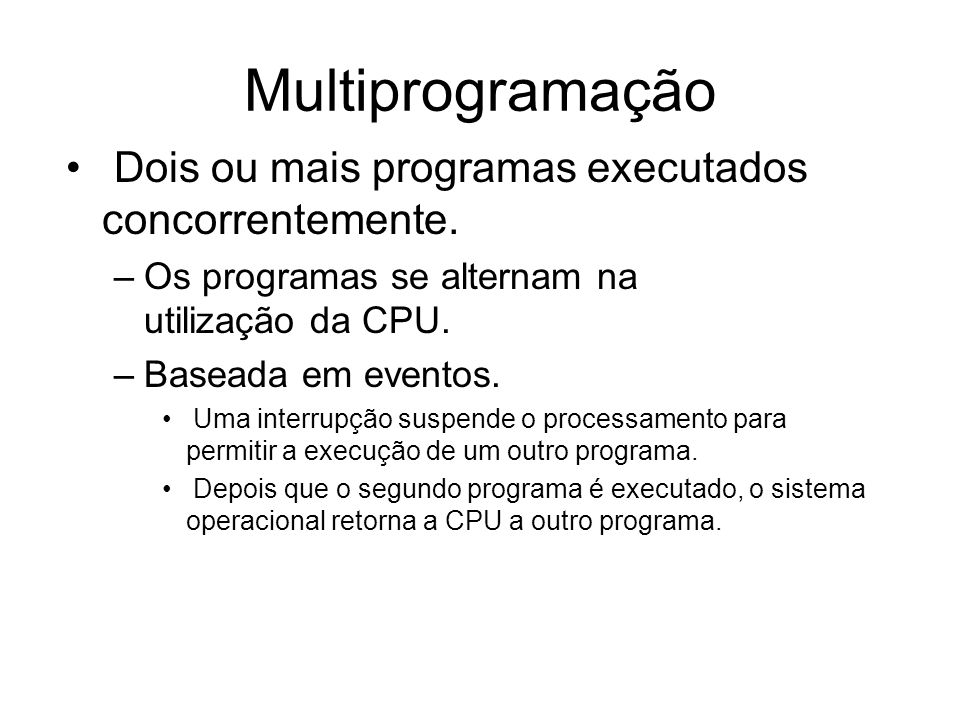 Multiprogramação Dois ou mais programas executados concorrentemente.