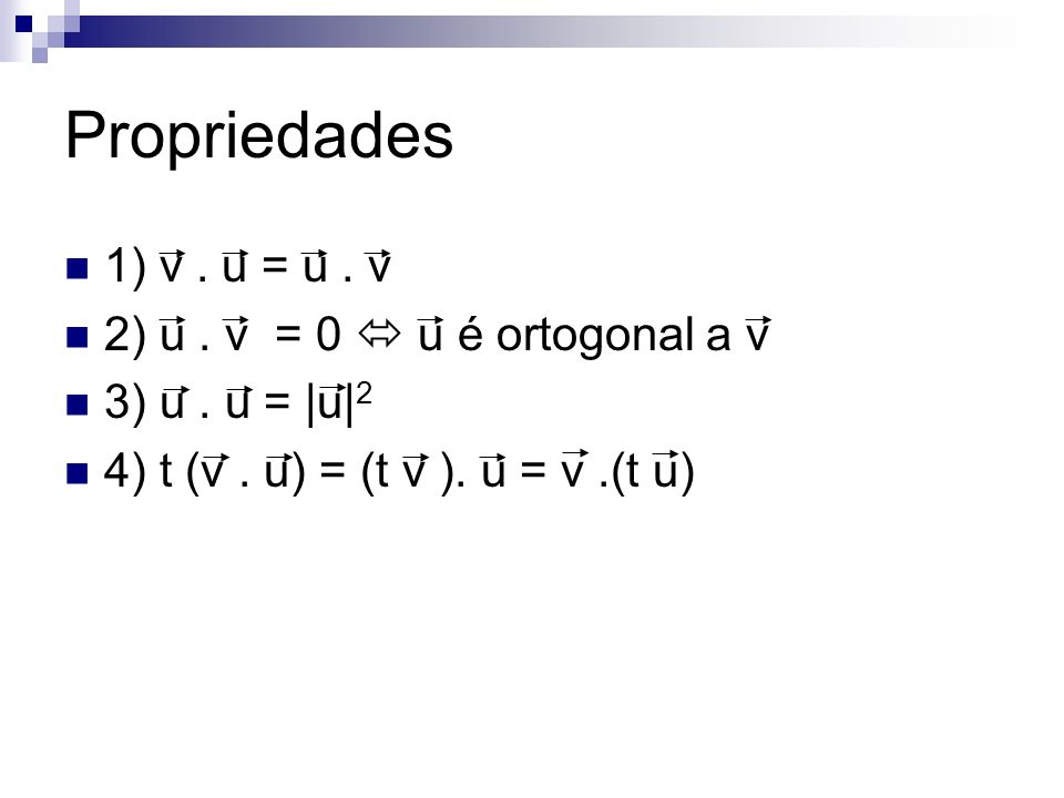 Propriedades 1) v . u = u . v 2) u . v = 0  u é ortogonal a v