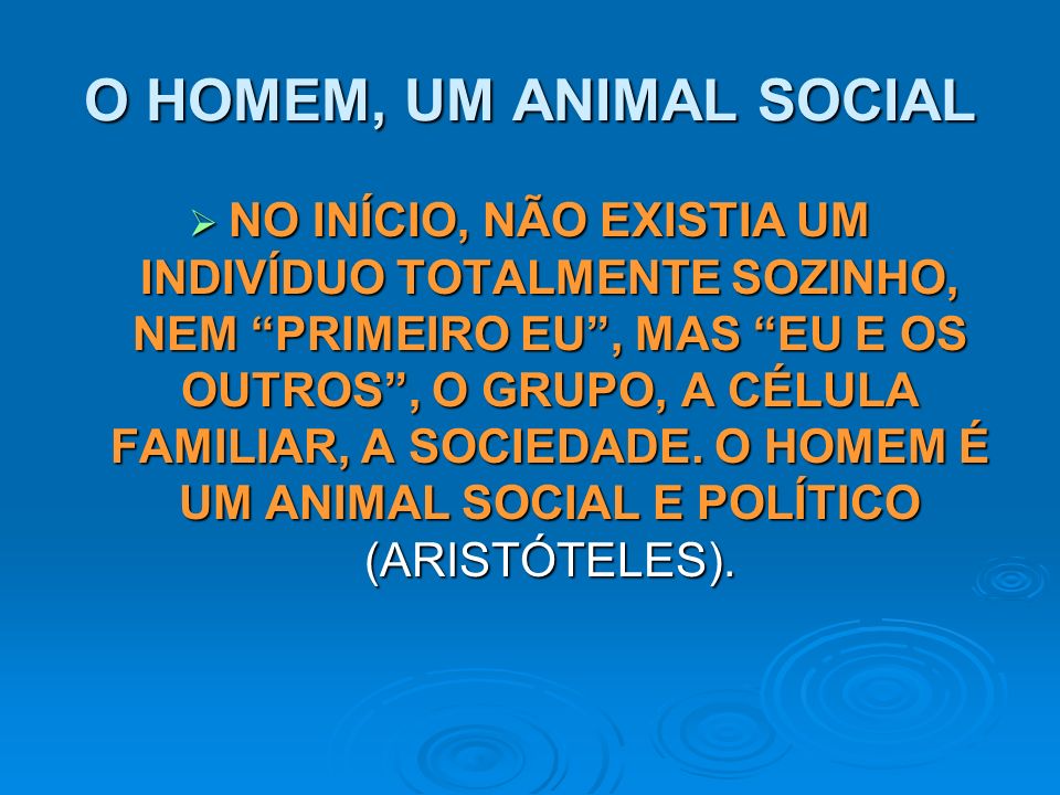 O HOMEM, UM ANIMAL SOCIAL