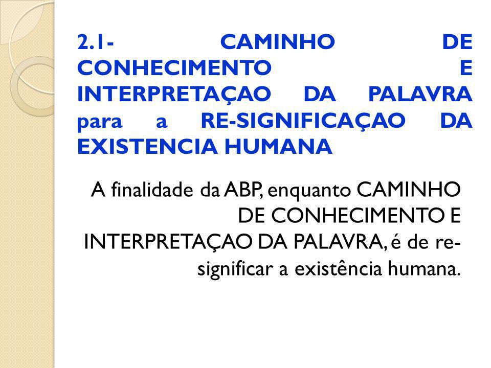 2.1- CAMINHO DE CONHECIMENTO E INTERPRETAÇAO DA PALAVRA para a RE-SIGNIFICAÇAO DA EXISTENCIA HUMANA
