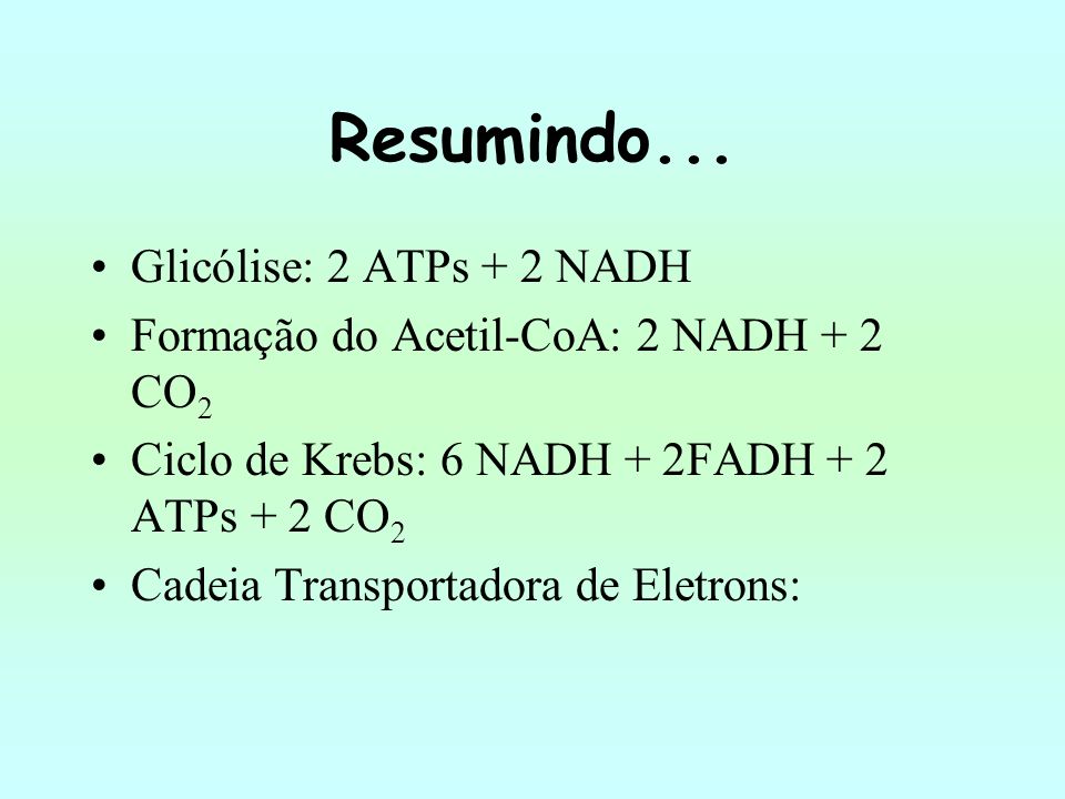 Resumindo... Glicólise: 2 ATPs + 2 NADH