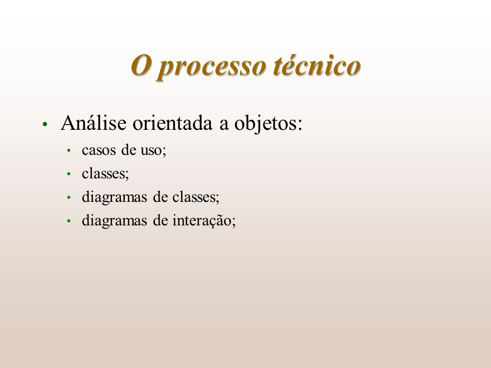O processo técnico Análise orientada a objetos: casos de uso; classes;