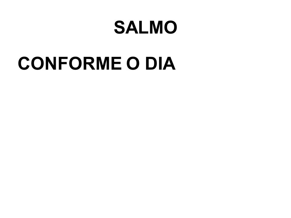 SALMO CONFORME O DIA