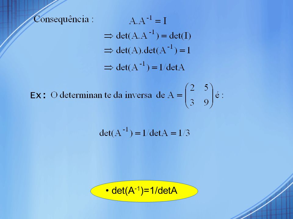 Ex: • det(A-1)=1/detA