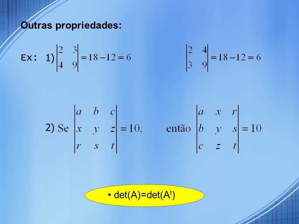 Outras propriedades: Ex: 1) 2) • det(A)=det(At)