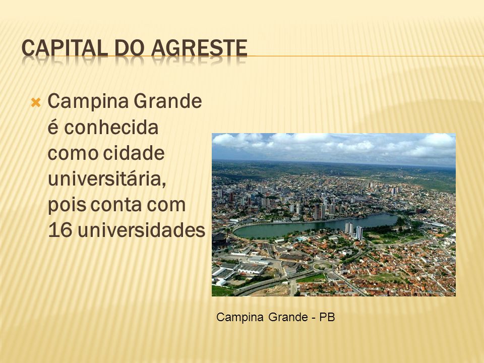 Capital do Agreste Campina Grande é conhecida como cidade universitária, pois conta com 16 universidades.