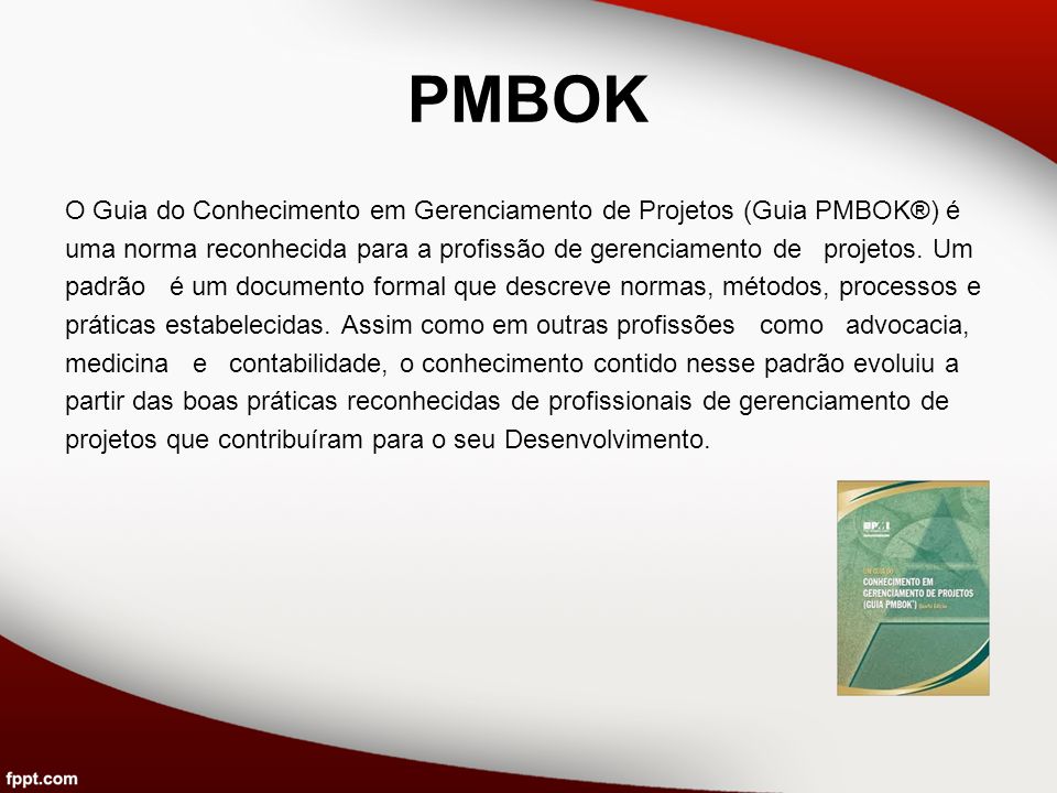 PMBOK O Guia do Conhecimento em Gerenciamento de Projetos (Guia PMBOK®) é. uma norma reconhecida para a profissão de gerenciamento de projetos. Um.