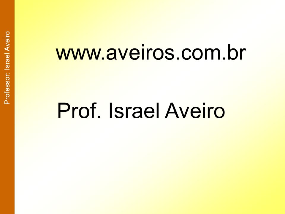 Professor: Israel Aveiro