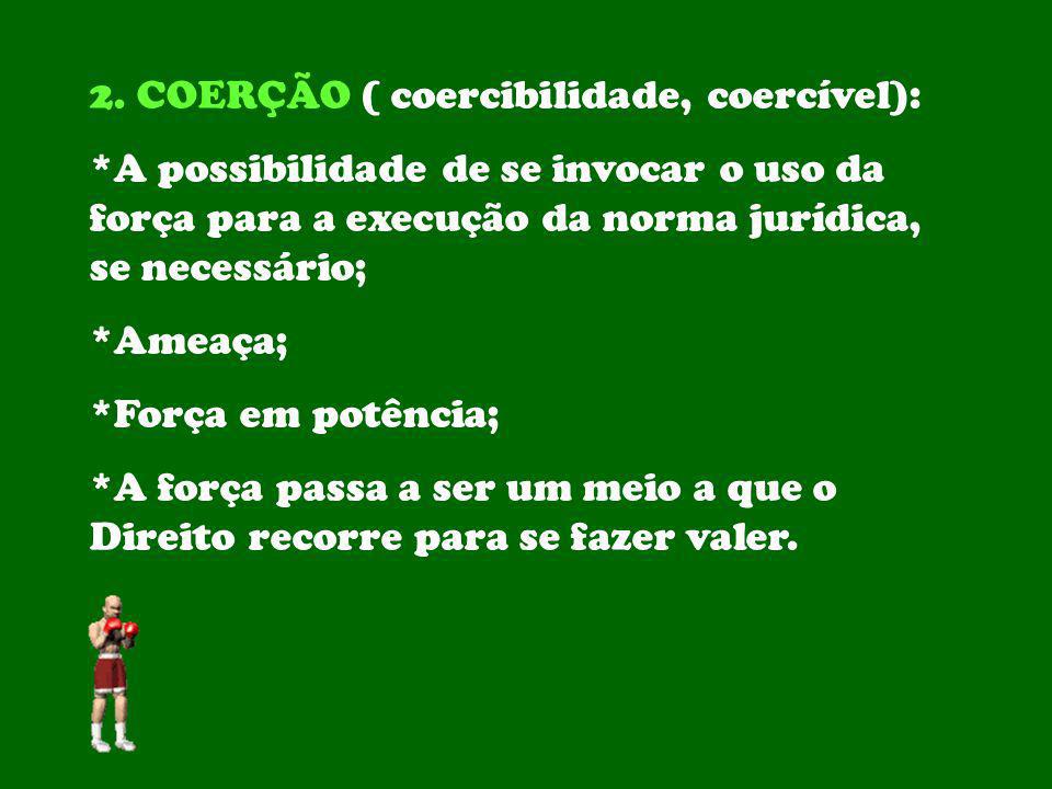 2. COERÇÃO ( coercibilidade, coercível):
