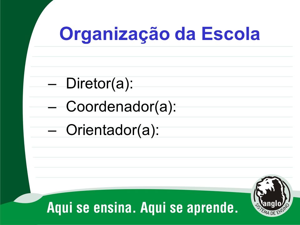 Organização da Escola Diretor(a): Coordenador(a): Orientador(a):