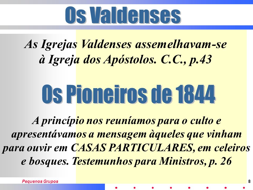 Os Valdenses As Igrejas Valdenses assemelhavam-se à Igreja dos Apóstolos. C.C., p.43. Os Pioneiros de