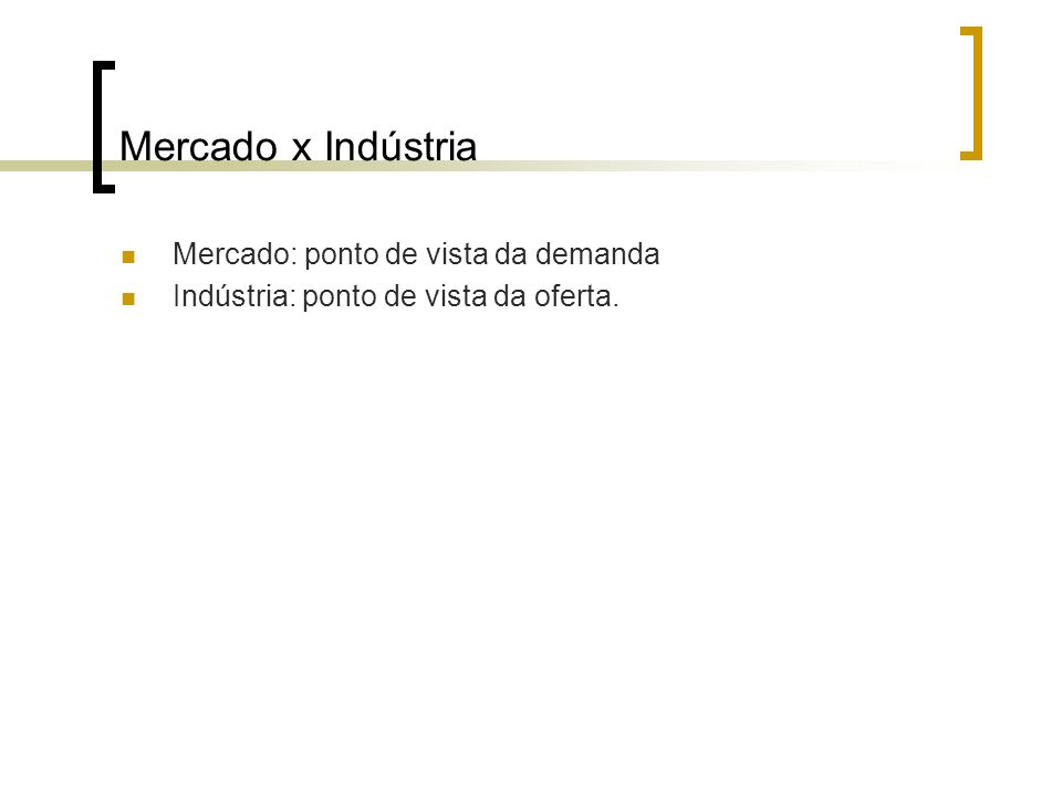 Mercado x Indústria Mercado: ponto de vista da demanda