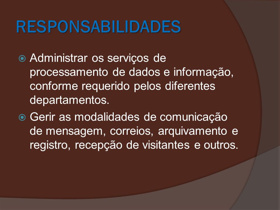RESPONSABILIDADES Administrar os serviços de processamento de dados e informação, conforme requerido pelos diferentes departamentos.