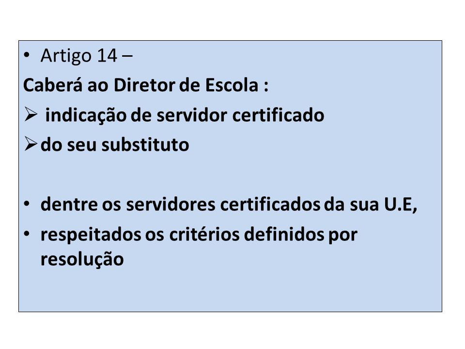 Artigo 14 – Caberá ao Diretor de Escola : indicação de servidor certificado. do seu substituto. dentre os servidores certificados da sua U.E,
