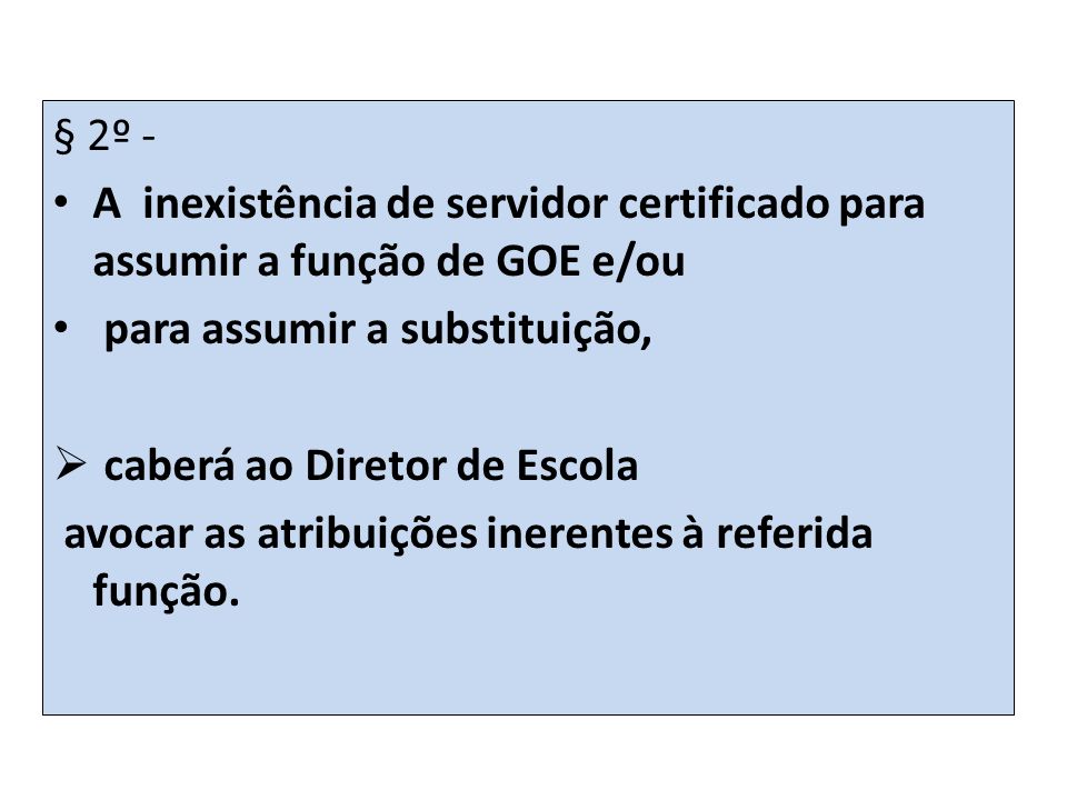 § 2º - A inexistência de servidor certificado para assumir a função de GOE e/ou. para assumir a substituição,