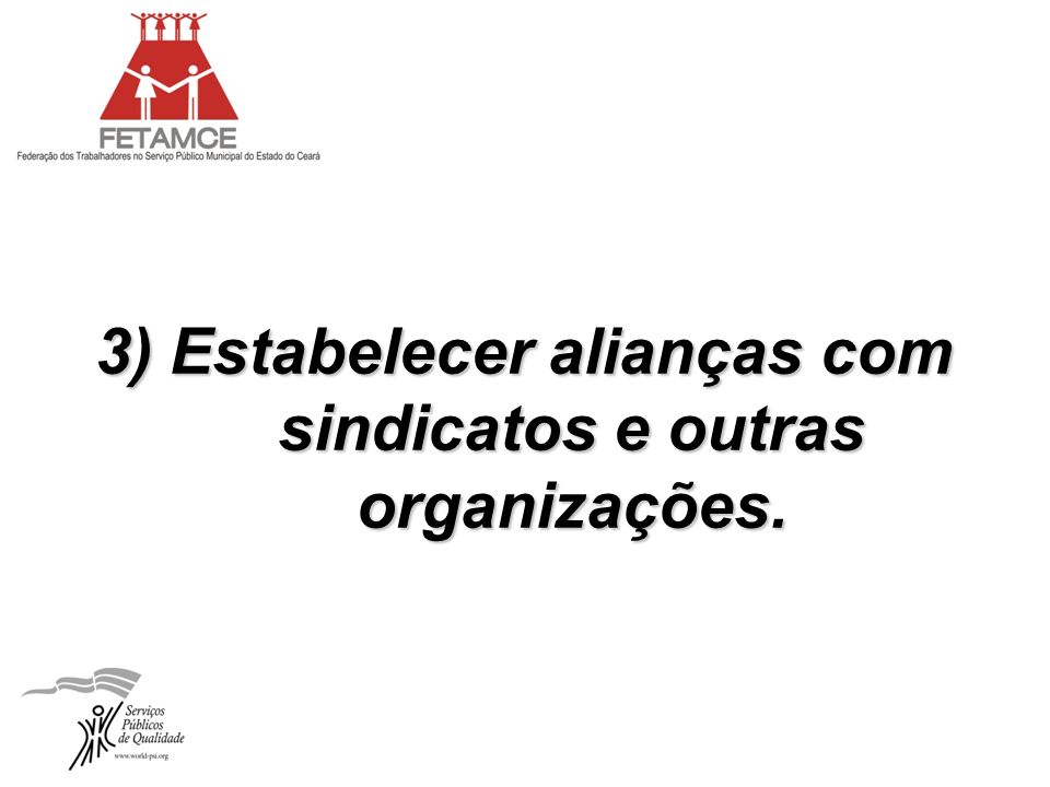3) Estabelecer alianças com sindicatos e outras organizações.