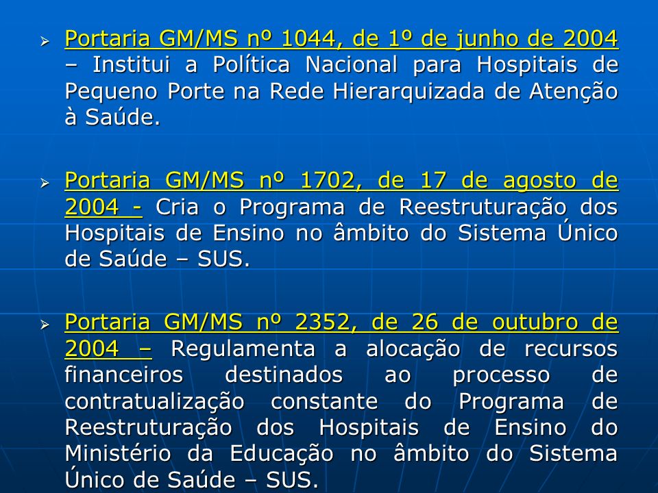 Portaria GM/MS nº 1044, de 1º de junho de 2004 – Institui a Política Nacional para Hospitais de Pequeno Porte na Rede Hierarquizada de Atenção à Saúde.