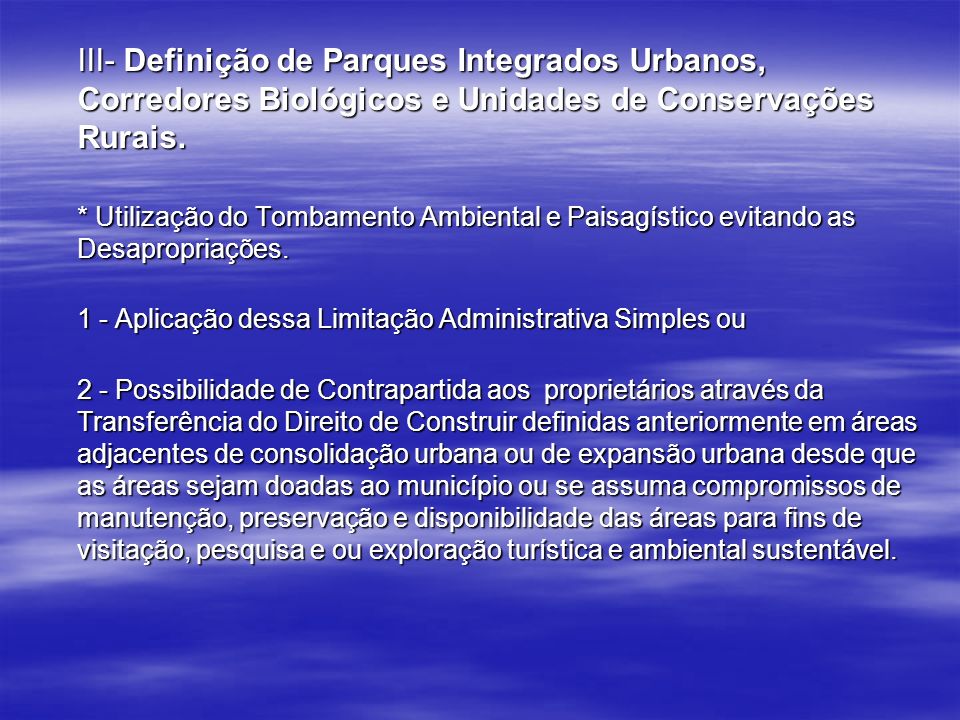 III- Definição de Parques Integrados Urbanos, Corredores Biológicos e Unidades de Conservações Rurais.