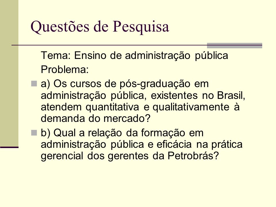 Questões de Pesquisa Tema: Ensino de administração pública Problema:
