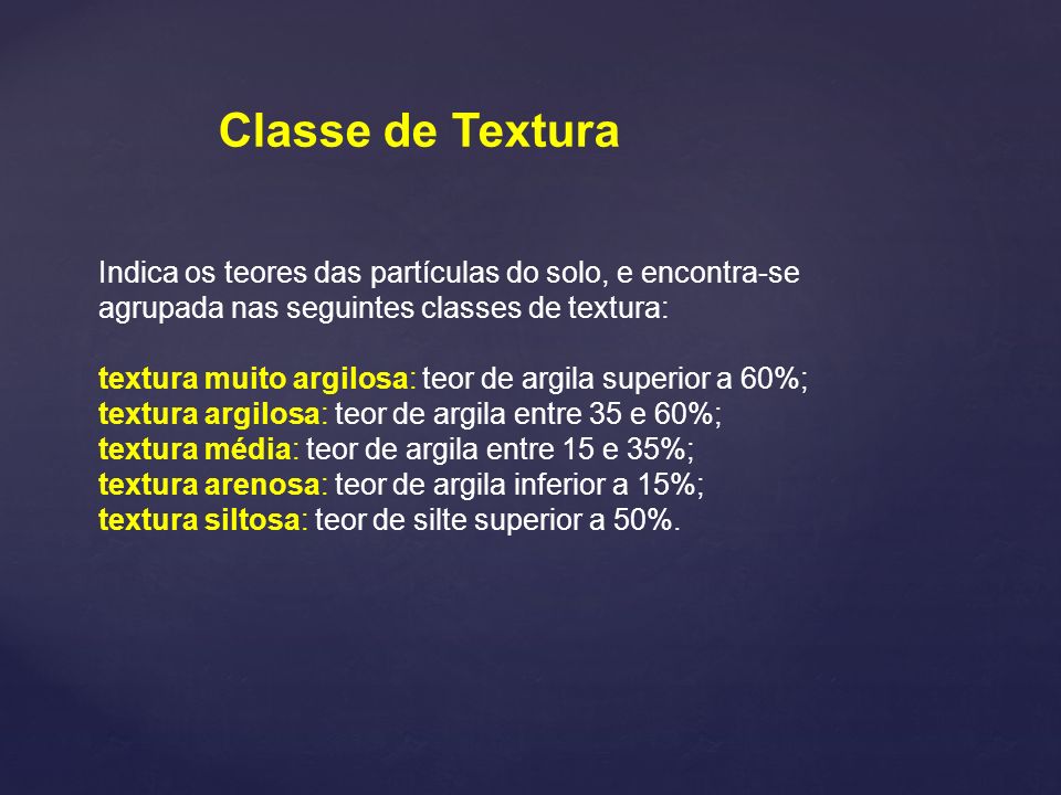 Classe de Textura Indica os teores das partículas do solo, e encontra-se agrupada nas seguintes classes de textura: