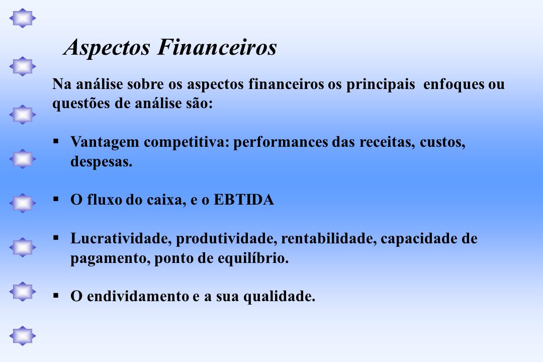 Aspectos Financeiros Na análise sobre os aspectos financeiros os principais enfoques ou. questões de análise são: