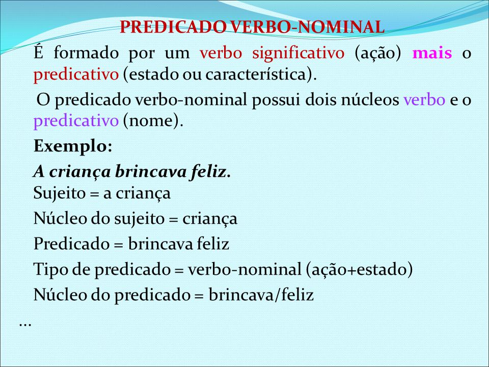 PREDICADO VERBO-NOMINAL É formado por um verbo significativo (ação) mais o predicativo (estado ou característica).