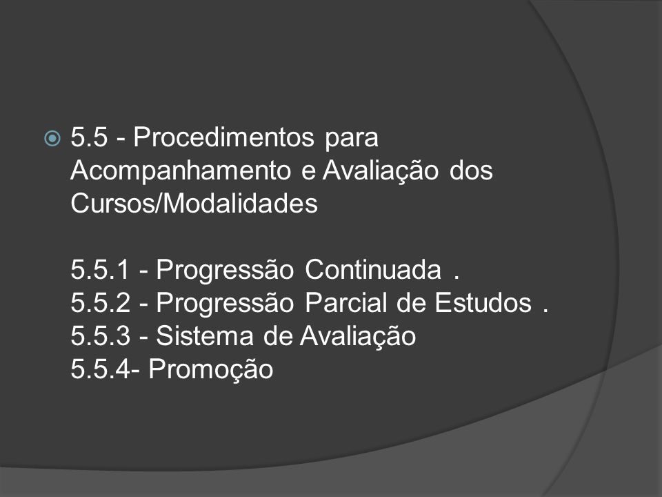 5.5 - Procedimentos para Acompanhamento e Avaliação dos Cursos/Modalidades Progressão Continuada .