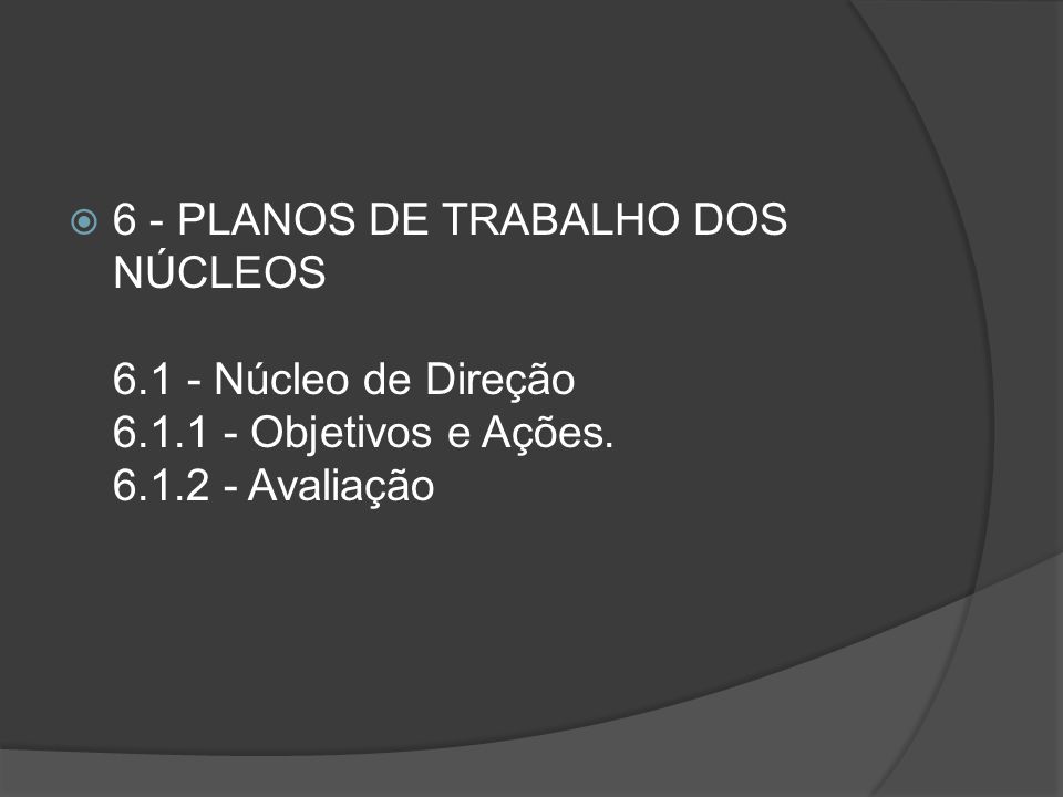 6 - PLANOS DE TRABALHO DOS NÚCLEOS Núcleo de Direção 6. 1