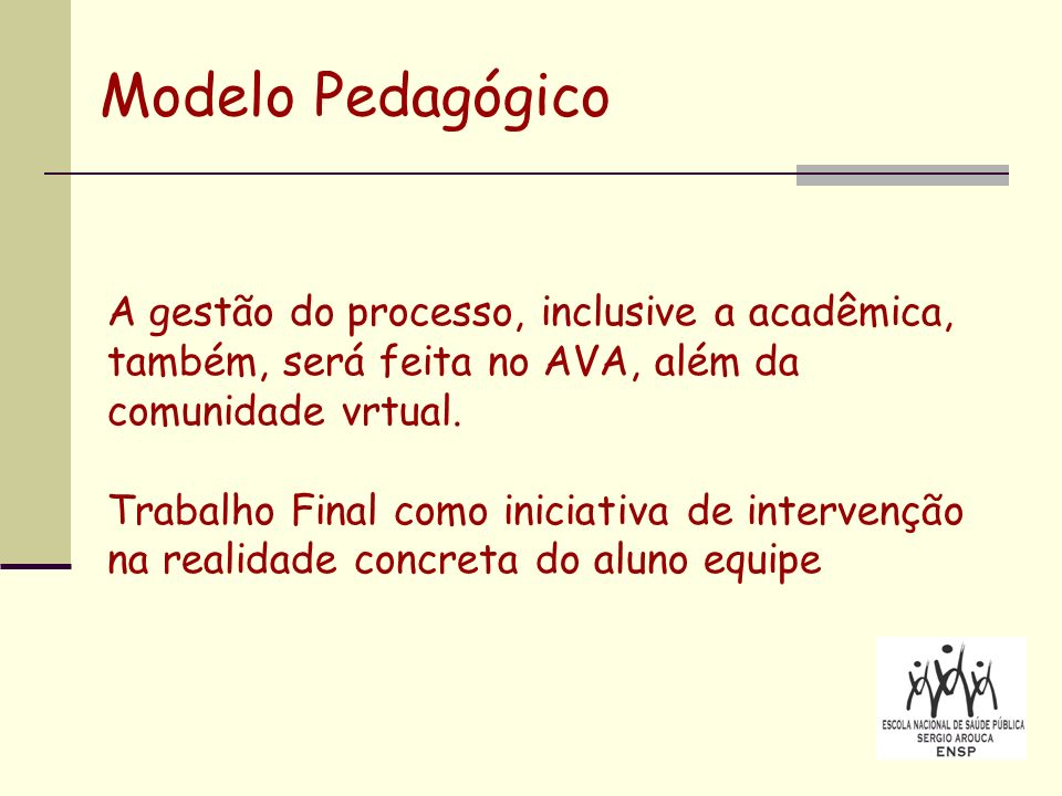 Modelo Pedagógico A gestão do processo, inclusive a acadêmica, também, será feita no AVA, além da comunidade vrtual.