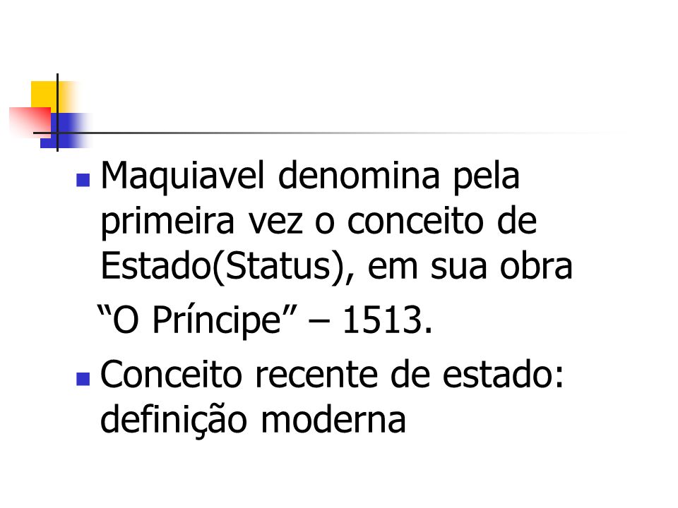 Maquiavel denomina pela primeira vez o conceito de Estado(Status), em sua obra