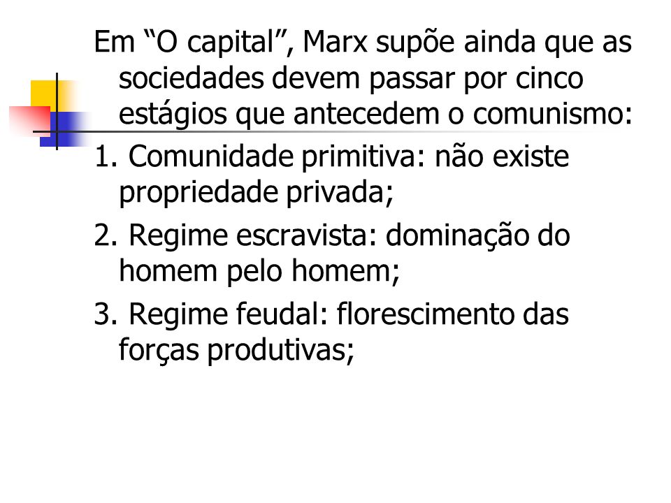 Em O capital , Marx supõe ainda que as sociedades devem passar por cinco estágios que antecedem o comunismo:
