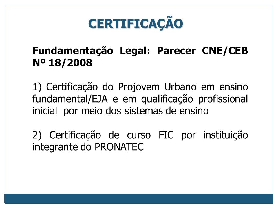 CERTIFICAÇÃO Fundamentação Legal: Parecer CNE/CEB Nº 18/2008