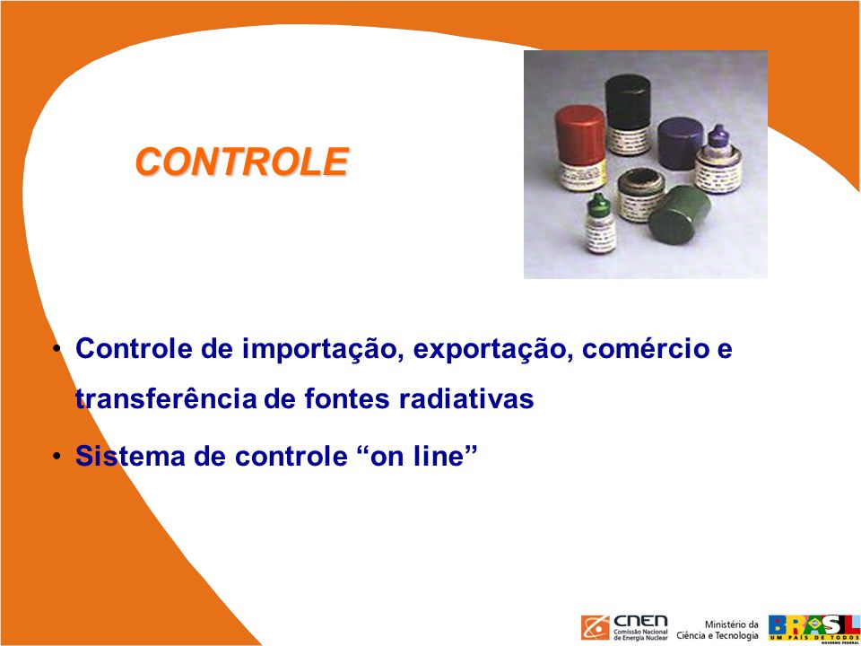 CONTROLE Controle de importação, exportação, comércio e transferência de fontes radiativas.