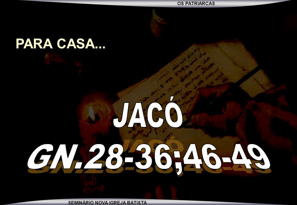 PARA CASA... JACÓ GN.28-36;46-49