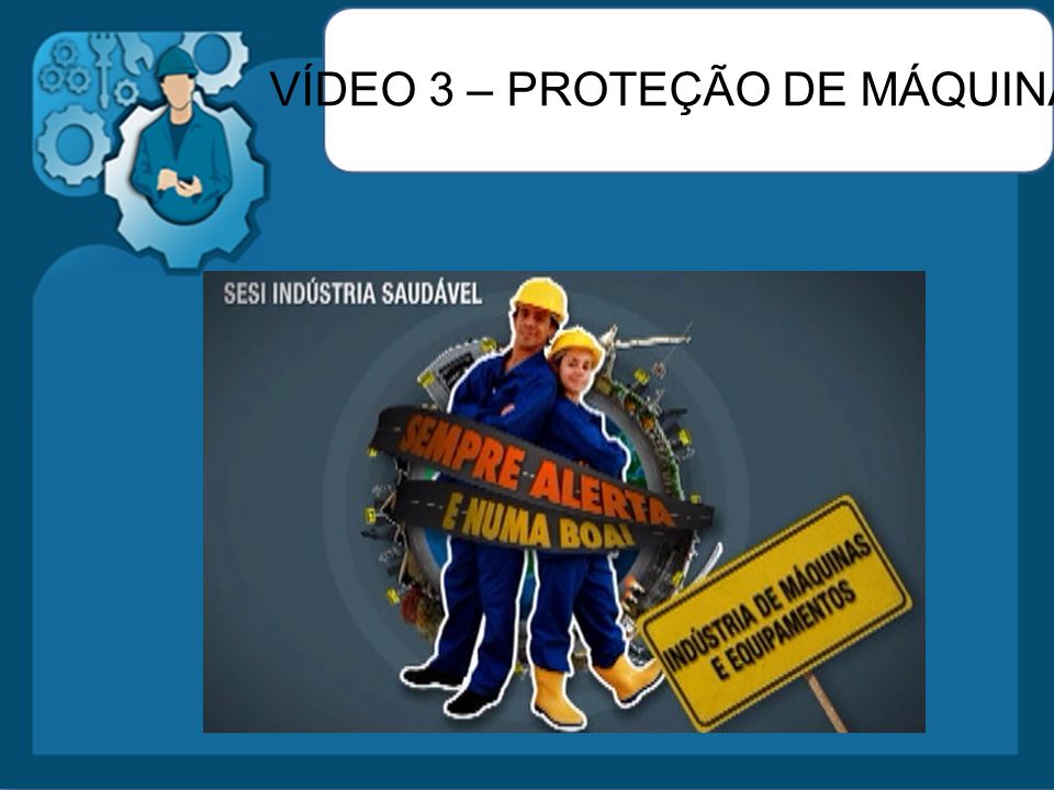 VÍDEO 3 – PROTEÇÃO DE MÁQUINAS