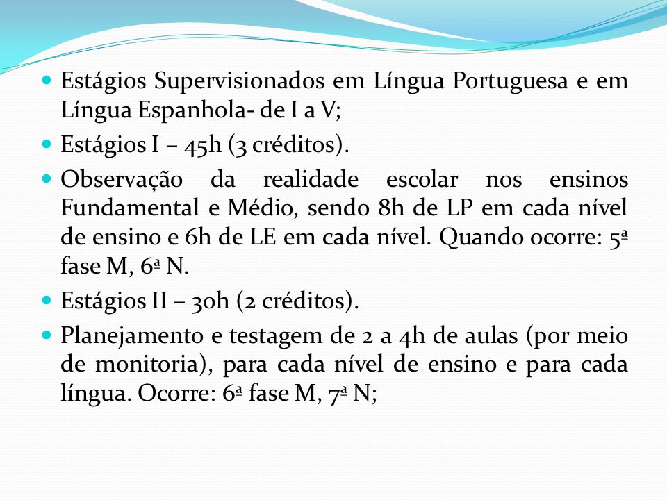 Estágios Supervisionados em Língua Portuguesa e em Língua Espanhola- de I a V;