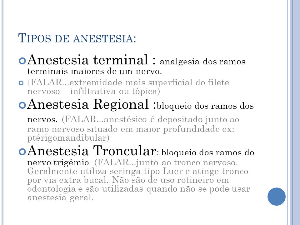 Tipos de anestesia: Anestesia terminal : analgesia dos ramos terminais maiores de um nervo.