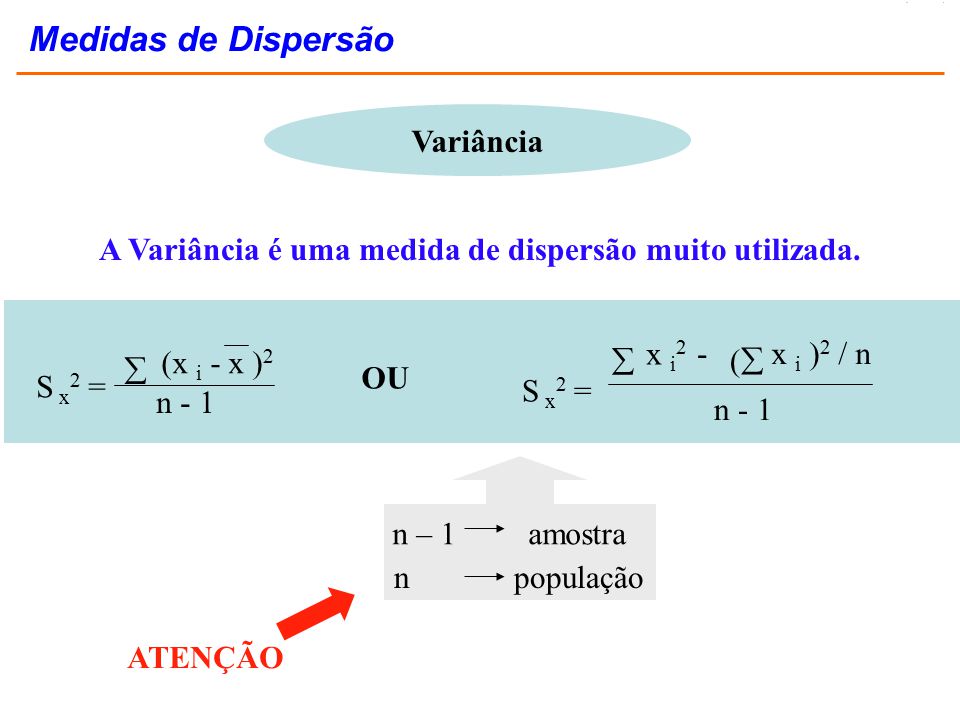 A Variância é uma medida de dispersão muito utilizada.