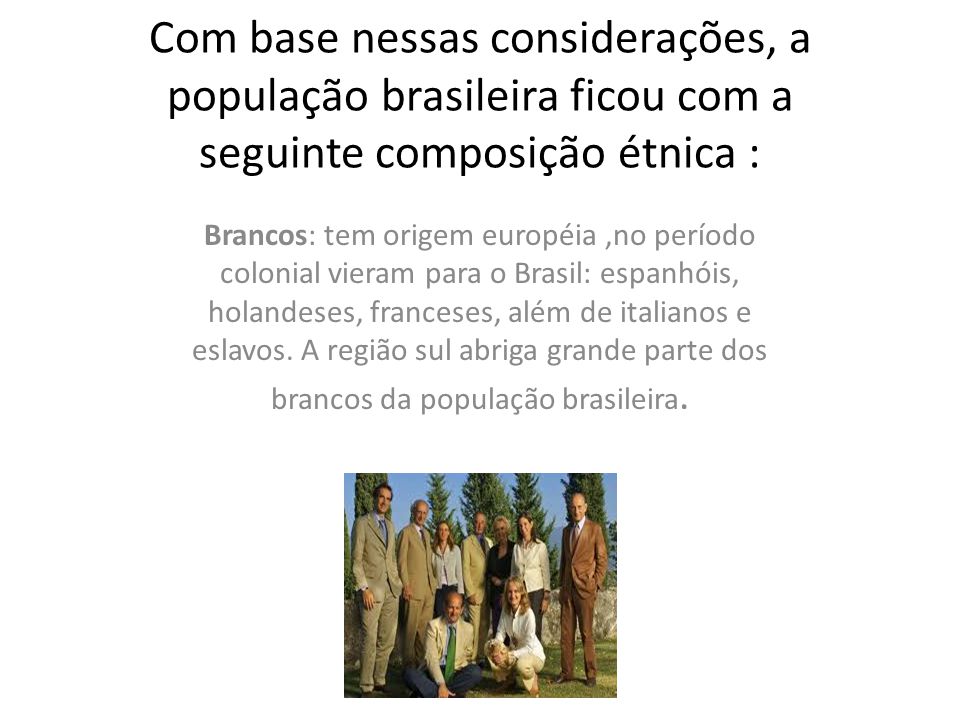 Com base nessas considerações, a população brasileira ficou com a seguinte composição étnica :