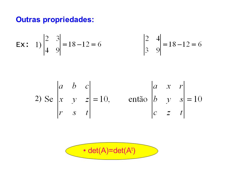 Outras propriedades: Ex: 1) 2) • det(A)=det(At)
