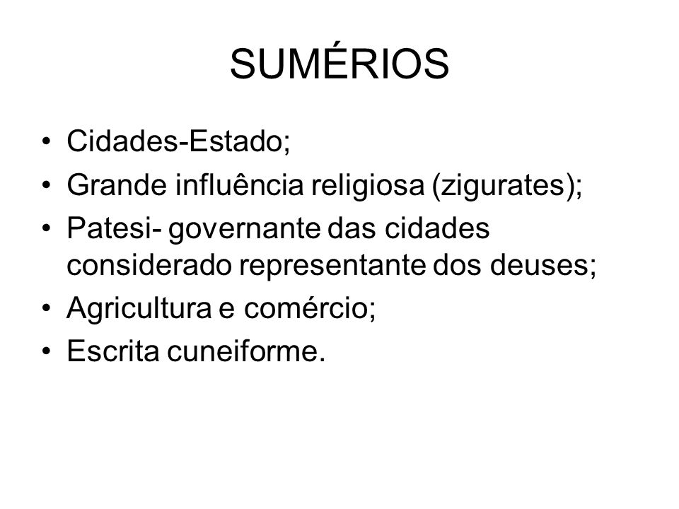 SUMÉRIOS Cidades-Estado; Grande influência religiosa (zigurates);